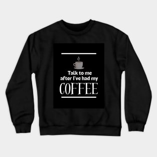 After I've Had My Coffee | Edition 10 Crewneck Sweatshirt